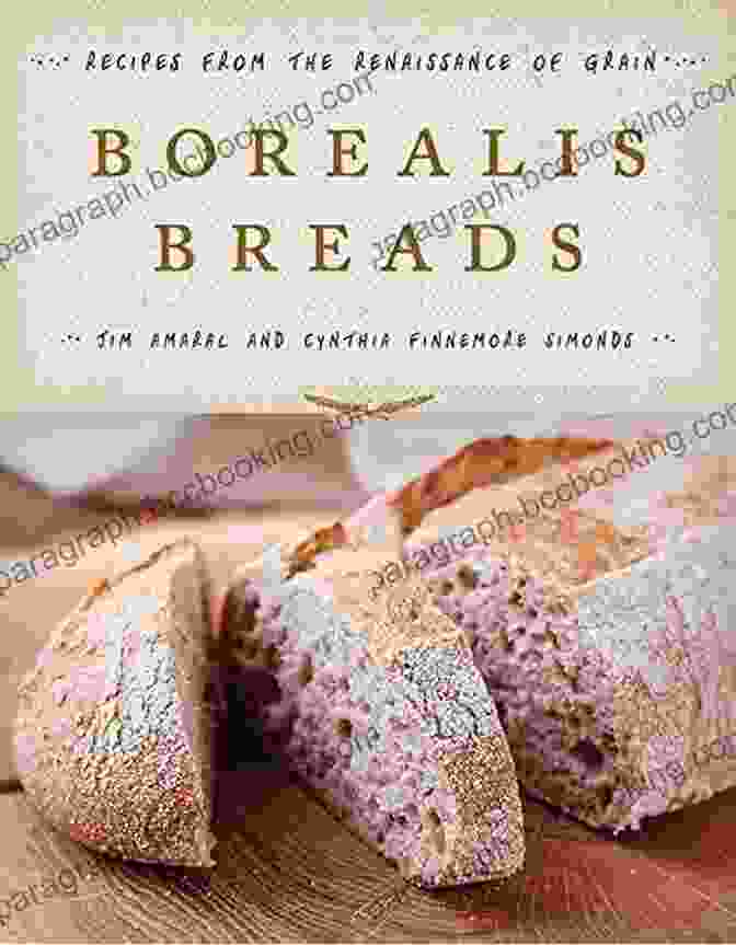 75 Recipes For Breads, Soups, Sides, And More Cookbook With Enticing Recipes Borealis Breads: 75 Recipes For Breads Soups Sides And More