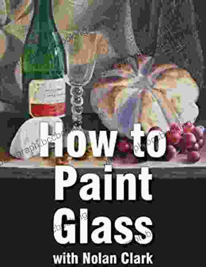 A Still Life Painting Featuring A Variety Of Glass Objects, By Nolan Clark How To Paint Glass Objects In A Still Life (Still Life Painting With Nolan Clark 6)