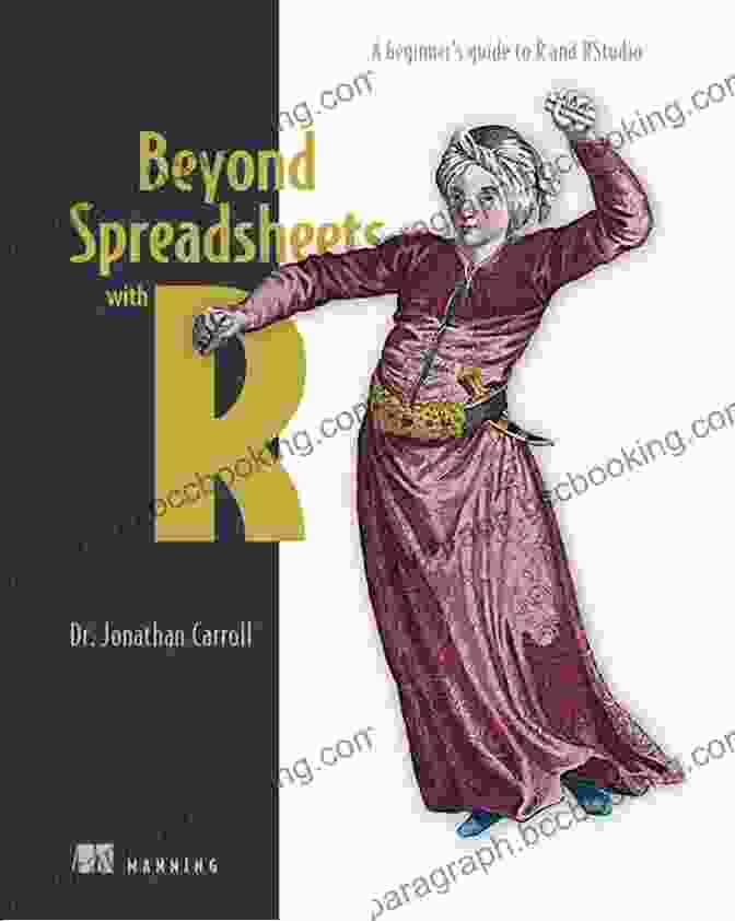 Beyond Spreadsheets With R Book Cover Beyond Spreadsheets With R: A Beginner S Guide To R And RStudio