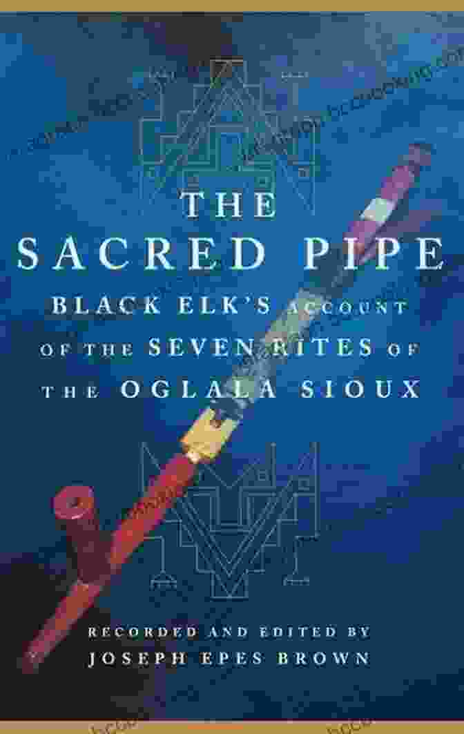 Black Elk Account Of The Seven Rites Of The Oglala Sioux Book Cover The Sacred Pipe: Black Elk S Account Of The Seven Rites Of The Oglala Sioux (The Civilization Of The American Indian 36)