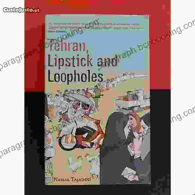 Book Cover Of Tehran Lipstick And Loopholes By Nahal Tajadod Tehran Lipstick And Loopholes Nahal Tajadod