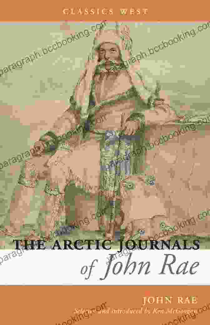 Book Cover Of The Arctic Journals Of John Rae Classics West Collection The Arctic Journals Of John Rae (Classics West Collection)