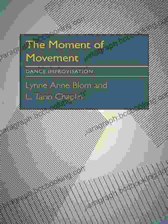 Book Cover Of The Moment Of Movement: Dance Improvisation The Moment Of Movement: Dance Improvisation