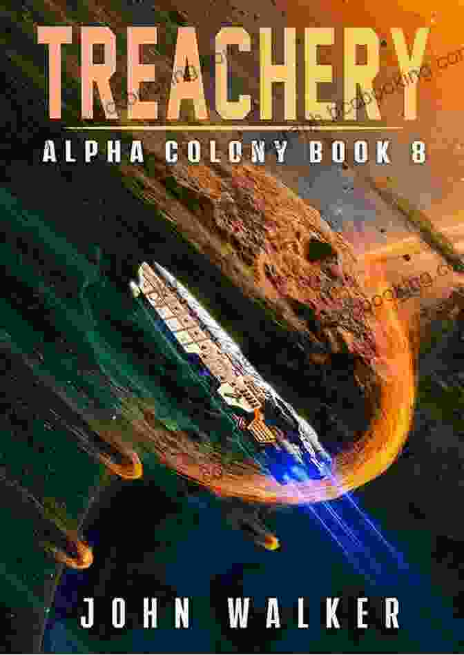 Book Cover Of 'Treachery Alpha Colony John Walker' Featuring A Group Of Explorers Uncovering Ancient Ruins. Treachery: Alpha Colony 8 John Walker