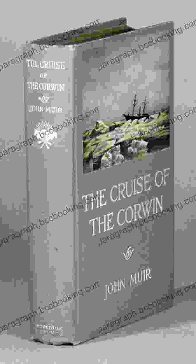 Cover Of The Book The Cruise Of The Corwin: Legacy Edition, Featuring An Illustration Of The Ship Corwin Sailing Through Arctic Waters. The Cruise Of The Corwin Legacy Edition: The Muir Journal Of The 1881 Sailing Expedition To Alaska And The Arctic (The Doublebit John Muir Collection 9)