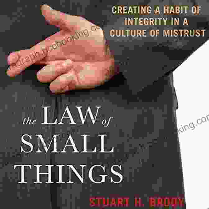 Creating Habits Of Integrity In A Culture Of Mistrust Book Cover The Law Of Small Things: Creating A Habit Of Integrity In A Culture Of Mistrust