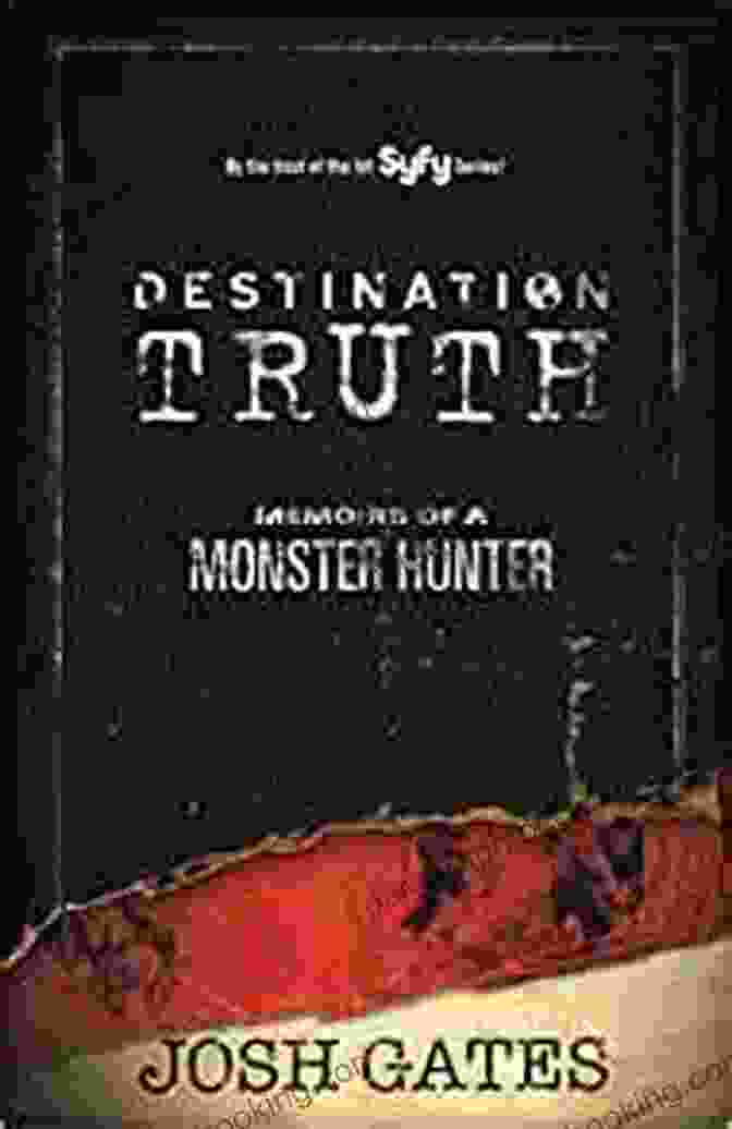 Destination Truth: Memoirs Of A Monster Hunter Book Cover Featuring Josh Gates On An Expedition Destination Truth: Memoirs Of A Monster Hunter