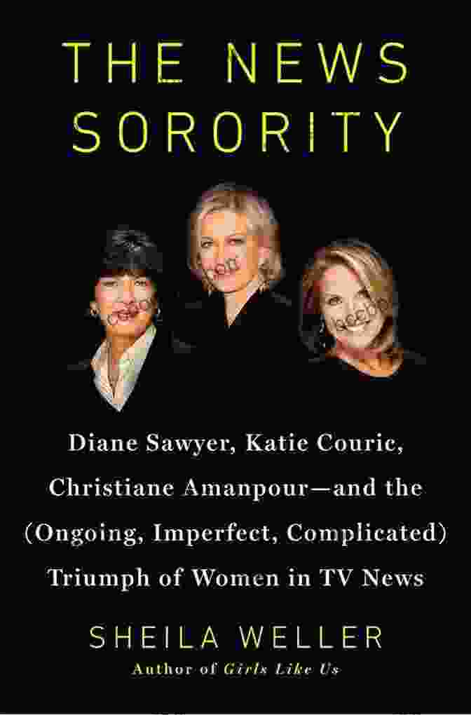 Diane Sawyer, Katie Couric, And Christiane Amanpour Talk And Smile On A Couch The News Sorority: Diane Sawyer Katie Couric Christiane Amanpour And The (Ongoing Imperfect Complicated) Triumph Of Women In TV News