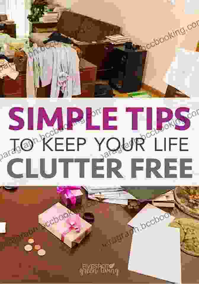 Enjoying The Simplicity Of A Clutter Free Life The Life Changing Magic Of Tidying Up: The Japanese Art Of Decluttering And Organizing (The Life Changing Magic Of Tidying Up)