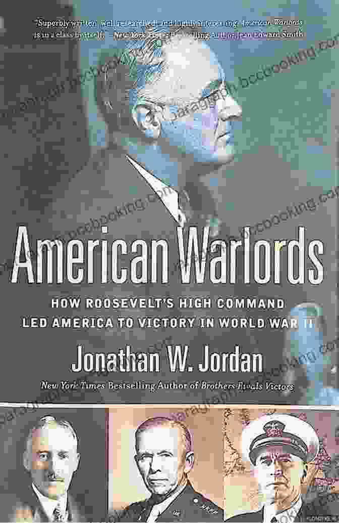 How Roosevelt's High Command Led America To Victory In World War II American Warlords: How Roosevelt S High Command Led America To Victory In World War II