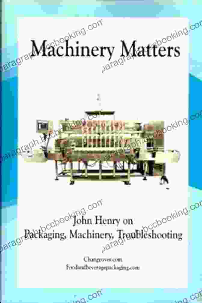 John Henry's Book On Packaging Machinery Troubleshooting Machinery Matters: John Henry On Packaging Machinery Troubleshooting