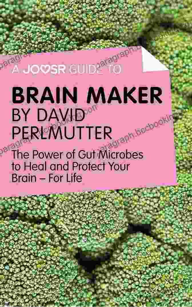 Joosr Guide To Brain Maker By David Perlmutter A Joosr Guide To Brain Maker By David Perlmutter: The Power Of Gut Microbes To Heal And Protect Your Brain For Life