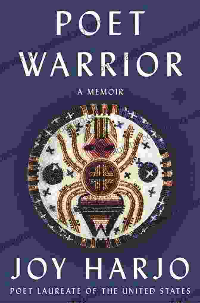 Joy Harjo's Poet Warrior Memoir: A Journey Of Resilience, Identity, And Cultural Activism Poet Warrior: A Memoir Joy Harjo