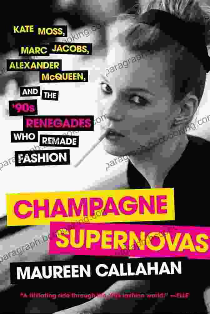 Kate Moss, Marc Jacobs, Alexander McQueen, And The 90s Renegades Who Remade Fashion Cover Champagne Supernovas: Kate Moss Marc Jacobs Alexander McQueen And The 90s Renegades Who Remade Fashion