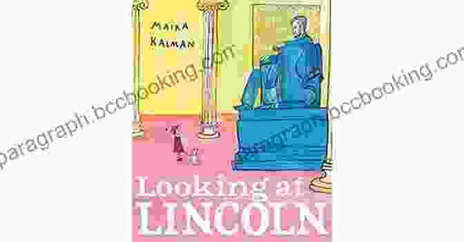 Looking At Lincoln Book Cover, Featuring A Vibrant Illustration Of Abraham Lincoln By Maira Kalman Looking At Lincoln Maira Kalman