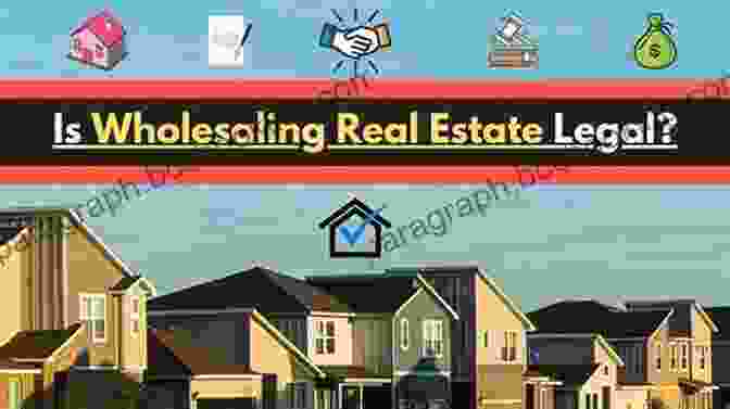 Real Estate Wholesaling Legal Aspects The Real Estate Wholesaling Bible: The Fastest Easiest Way To Get Started In Real Estate Investing