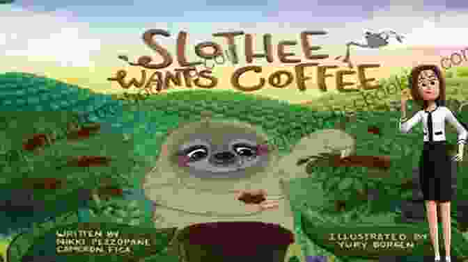 Slothee The Sloth Wants Coffee Book Cover Slothee Wants Coffee Nikki Pezzopane