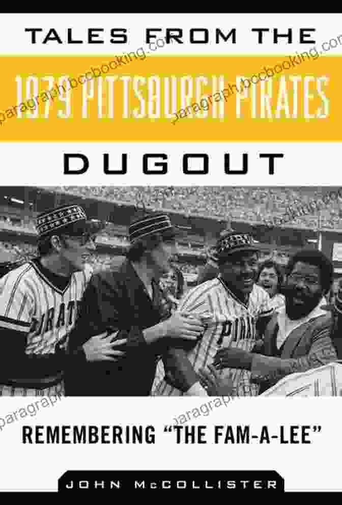 Tales From The 1979 Pittsburgh Pirates Dugout Tales From The 1979 Pittsburgh Pirates Dugout: Remembering ?The Fam A Lee? (Tales From The Team)