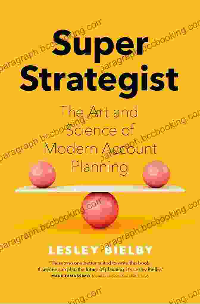 The Art And Science Of Modern Account Planning Super Strategist: The Art And Science Of Modern Account Planning