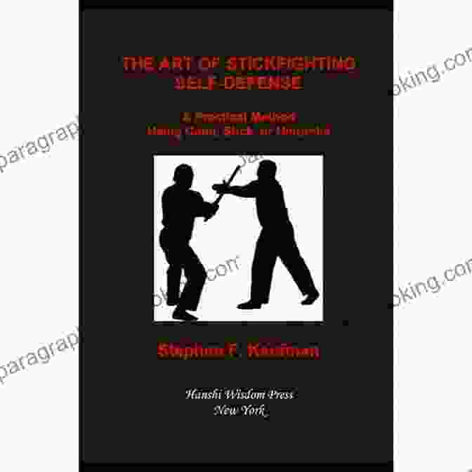 The Art Of Stick Fighting Book Cover The Art Of Stick Fighting : A Ultimate Instructional Guide On Stick Fighting And Everything You Need To Know About Stick Fighting Tactics