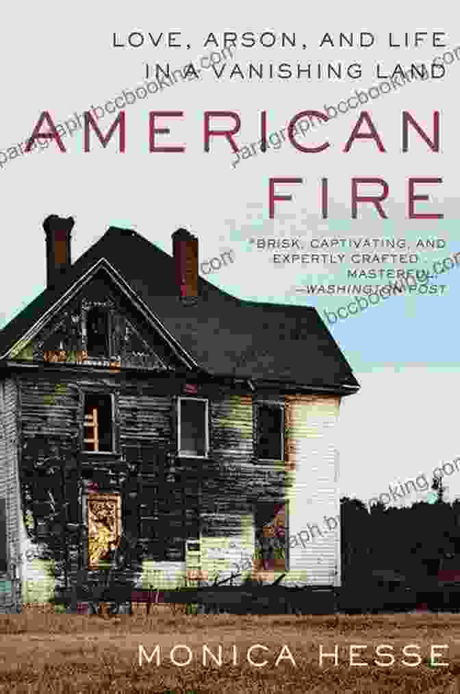 The Cover Of The Book 'Love, Arson, And Life In Vanishing Land' Shows A Woman Standing In A Field Of Wildflowers, With A House Burning In The Background. American Fire: Love Arson And Life In A Vanishing Land