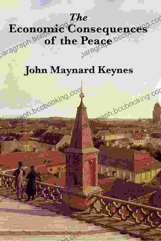 The Economic Consequences Of Peace By John Maynard Keynes The Economic Consequences Of Peace