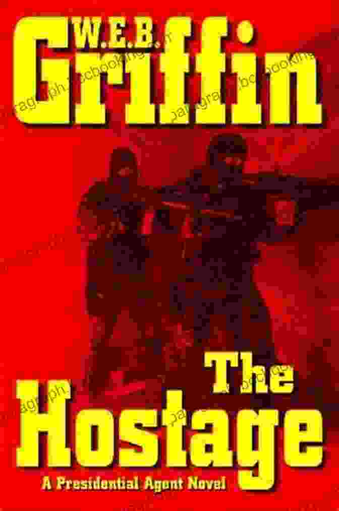 The Hostage Presidential Agent Novel: A Gripping Tale Of Danger, Suspense, And Unwavering Determination. The Hostage (A Presidential Agent Novel 2)