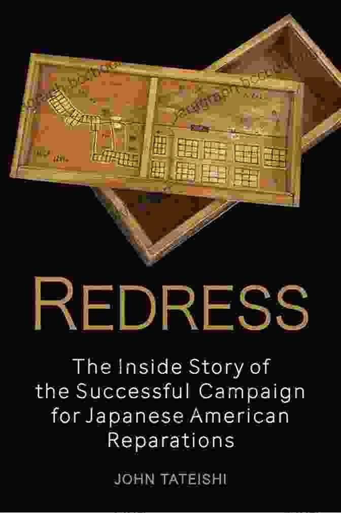The Inside Story Of The Successful Campaign For Japanese American Reparations Redress: The Inside Story Of The Successful Campaign For Japanese American Reparations