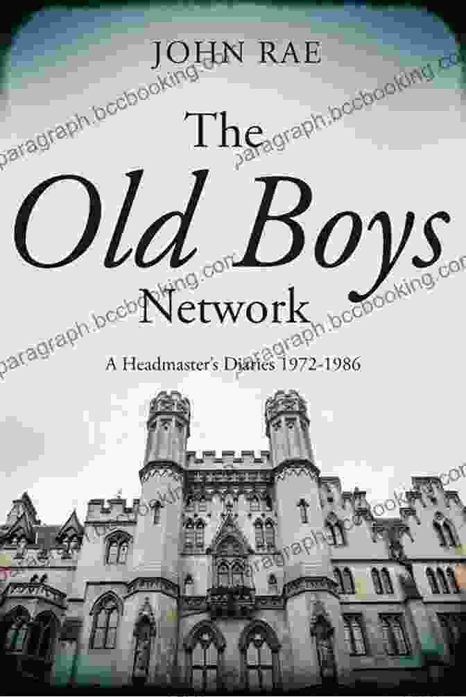The Old Boys Network Headmaster Diaries 1972 1986 The Old Boys Network: A Headmaster S Diaries 1972 1986