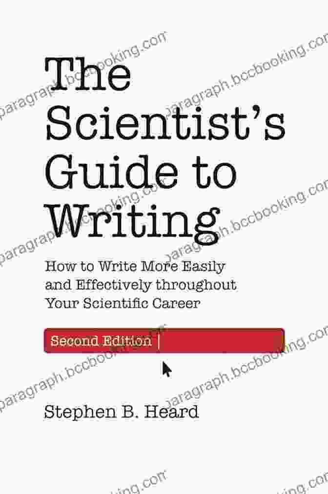 The Scientist's Guide To Writing, A Comprehensive Resource For Researchers, Scholars, And Communicators The Scientist S Guide To Writing: How To Write More Easily And Effectively Throughout Your Scientific Career