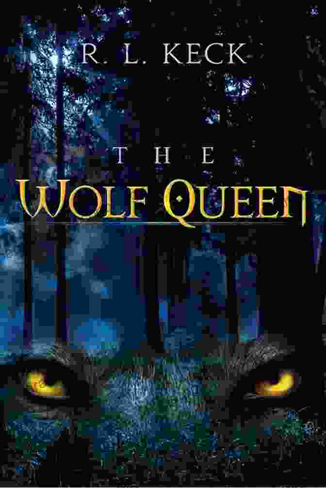 The Wolf Queen Keck Book Cover Featuring A Fierce Woman Surrounded By Wolves The Wolf Queen R L Keck
