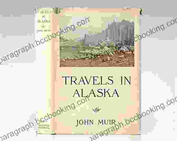 Travels In Alaska By John Muir Travels In Alaska John Muir