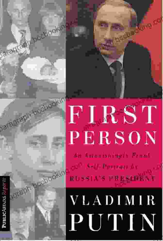 Vladimir Putin's Autobiography: An Astonishingly Frank Self Portrait First Person: An Astonishingly Frank Self Portrait By Russia S President Vladimir Putin