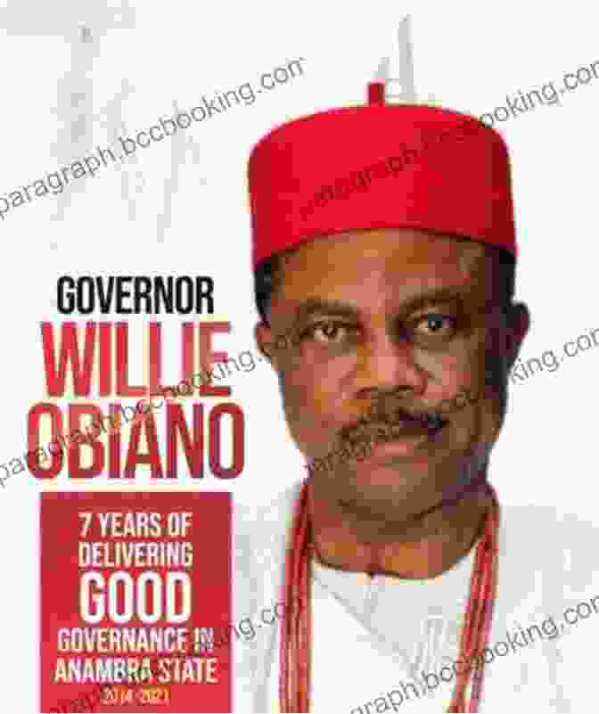 Years Of Delivering Good Governance In Anambra State: A Transformative Journey Governor Willie Obiano: 7 Years Of Delivering Good Governance In Anambra State