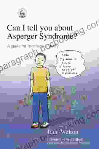 Can I Tell You About Asperger Syndrome?: A Guide For Friends And Family (Can I Tell You About ?)