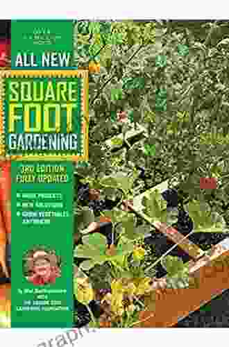 All New Square Foot Gardening 3rd Edition Fully Updated: MORE Projects NEW Solutions GROW Vegetables Anywhere