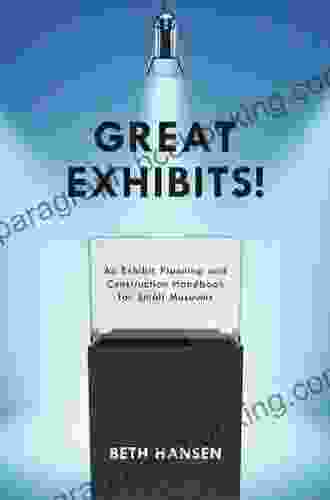 Great Exhibits : An Exhibit Planning And Construction Handbook For Small Museums