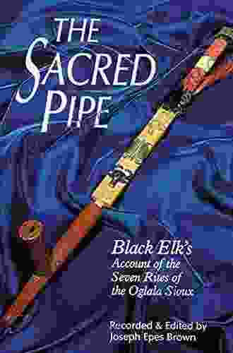 The Sacred Pipe: Black Elk S Account Of The Seven Rites Of The Oglala Sioux (The Civilization Of The American Indian 36)