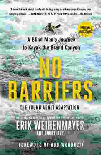 No Barriers (The Young Adult Adaptation): A Blind Man S Journey To Kayak The Grand Canyon