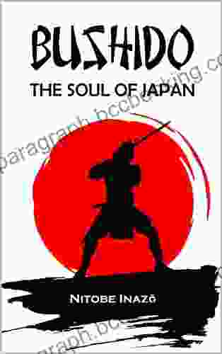 BUSHIDO The Soul Of Japan: Complete Edition By Inazo Nitobe ( Annotated )