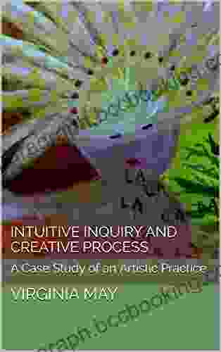 Intuitive Inquiry And Creative Process: A Case Study Of An Artistic Practice