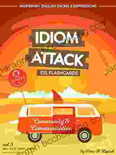 Idiom Attack 1: Community Communication ESL Flashcards For Everyday Living Vol 3: ~ Getting To Know The Natives Master 60+ English Idioms Expressions 1: ESL Flashcards For Everyday Living)