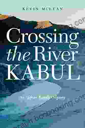 Crossing The River Kabul: An Afghan Family Odyssey