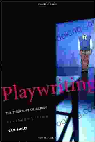 Playwriting: The Structure Of Action Revised And Expanded Edition