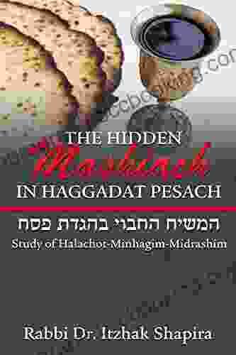 The Hidden Mashiach In Haggadat Peasach : Study In Halachot Minhagim Midrashim For Pesach