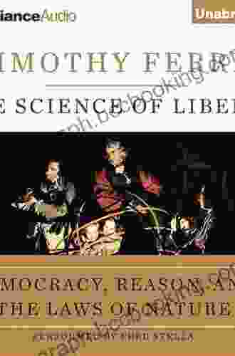The Science Of Liberty: Democracy Reason And The Laws Of Nature