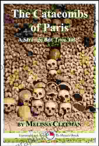 The Catacombs Of Paris: A 15 Minute Strange But True Tale (15 Minute 504)