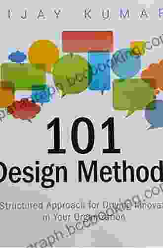 101 Design Methods: A Structured Approach For Driving Innovation In Your Organization