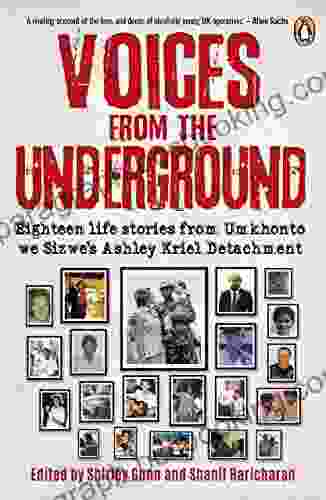 Voices From The Underground: Eighteen Life Stories From Umkhonto We Sizwe S Ashley Kriel Detachment