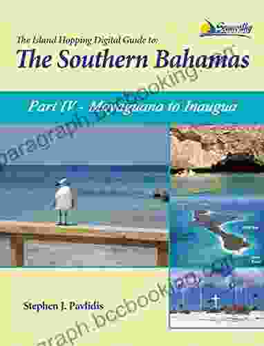 The Island Hopping Digital Guide To The Southern Bahamas Part IV Mayaguana To Inagua: Including Mayaguana Great Inagua Little Inagua And The Hogsty Reef